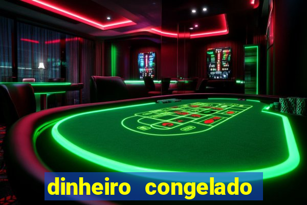 dinheiro congelado na plataforma de jogos